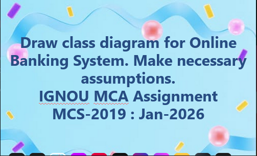 Draw class diagram for Online Banking System. Make necessary assumptions.